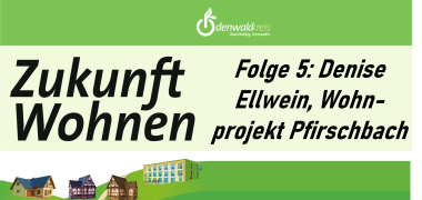 Titelbild Podcast Zukunft Wohnen im Odenwaldkreis: Folge 5: Denise Ellwein, Wohnprojekt Pfirschbach
